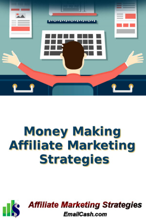 Money Making Affiliate Marketing Strategies