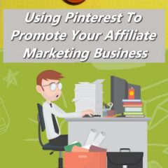 Using Pinterest To Promote Your Affiliate Marketing Business